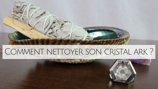 Comment nettoyer son Cristal ARK ?