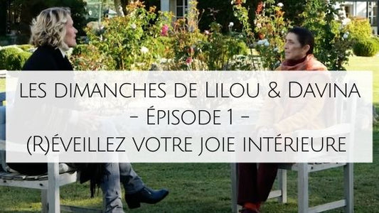 Les Dimanches de Lilou & Davina - Épisode 1 - (R)éveillez votre joie intérieure !