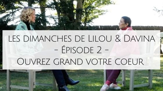 Les Dimanches de Lilou & Davina - Épisode 2 - Ouvrez grand votre coeur !