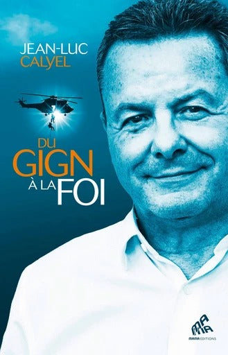 Du GIGN à la foi - Jean-Luc CALYEL