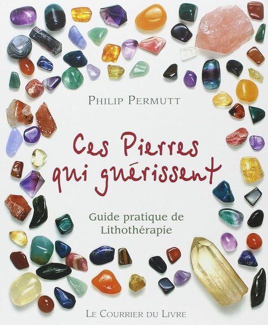 Ces pierres qui soulagent : Guide pratique de Lithothérapie - Philip PERMUTT