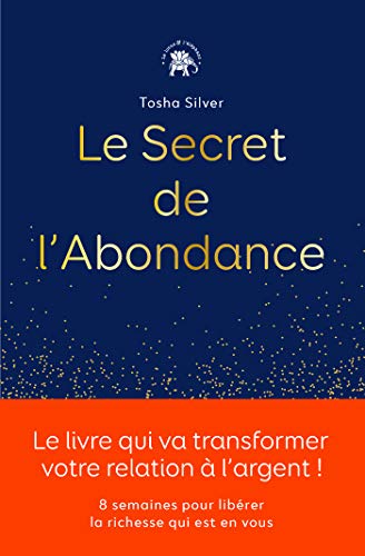 Le secret de l'abondance: 8 semaines pour libérer la richesse qui est en vous - Tosha Silver