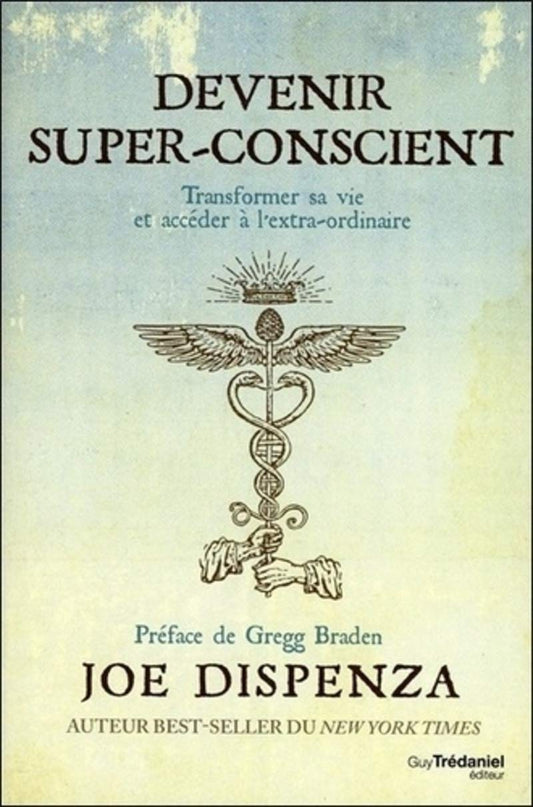 Devenir super-conscient : Transformer sa vie et accéder à l'extra-ordinaire - Dr Joe Dispenza